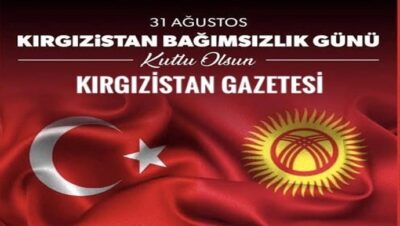 Kırgızistan’ın 31 Ağustos Bağımsızlık Günü kutlu olsun
