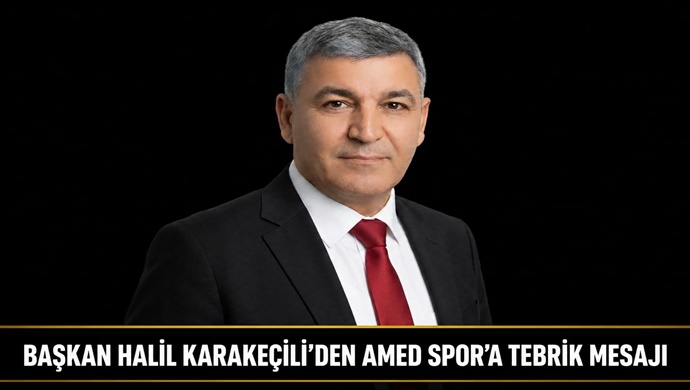 BAŞKAN HALİL KARAKEÇİLİ’DEN AMED SPOR’A TEBRİK MESAJI